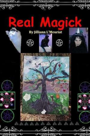 Real Magick de Jilliann L'Meuriat