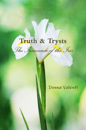 Truth & Trysts: The Innocence of the Iris de Donna Valenti