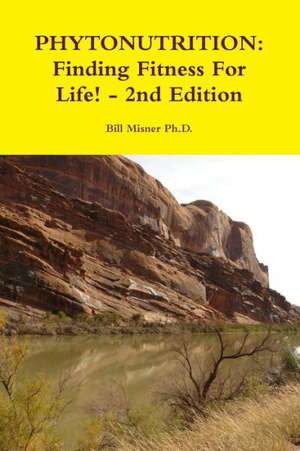 Phytonutrition: Finding Fitness for Life! - 2nd Edition de Bill Misner Phd