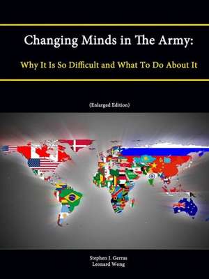 Changing Minds in the Army: Why It Is So Difficult and What to Do about It (Enlarged Edition) de Stephen J. Gerras