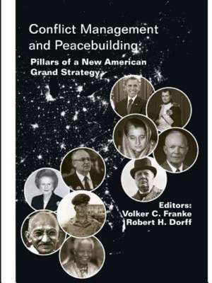 Conflict Management and Peacebuilding: Pillars of a New American Grand Strategy (Enlarged Edition) de Volker C. Franke