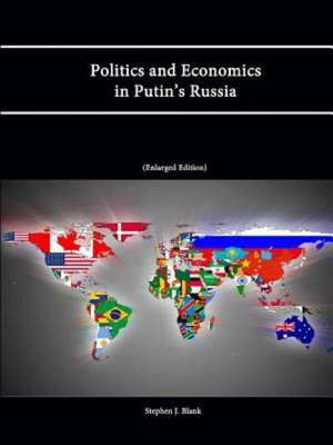 Politics and Economics in Putin's Russia (Enlarged Edition) de Stephen J. Blank