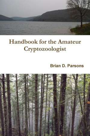 Handbook for the Amateur Cryptozoologist de Brian D. Parsons