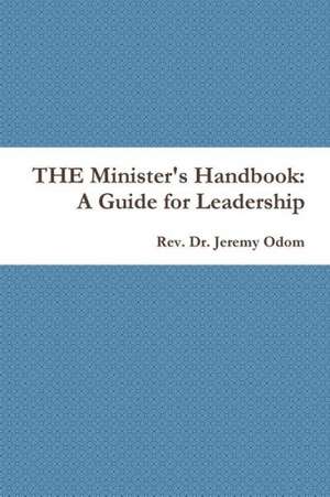 The Minister's Handbook: A Guide for Leadership de Rev Dr Jeremy Odom