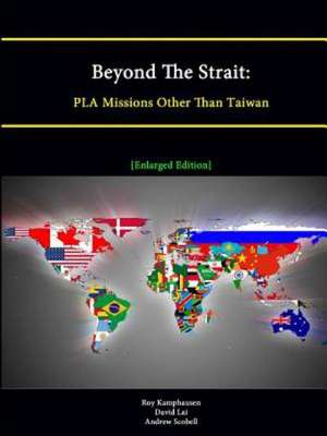 Beyond the Strait: Pla Missions Other Than Taiwan [Enlarged Edition] de Roy Kamphausen