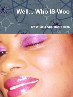 Well.. Who Is Woo de Wilecia Appleton-Starks