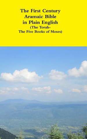 The First Century Aramaic Bible in Plain English (the Torah-The Five Books of Moses) de Rev David Bauscher