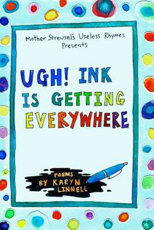 Ugh! Ink Is Getting Everywhere de Karyn Linnell