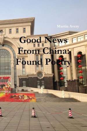 Good News from China: Found Poetry de Martin Avery