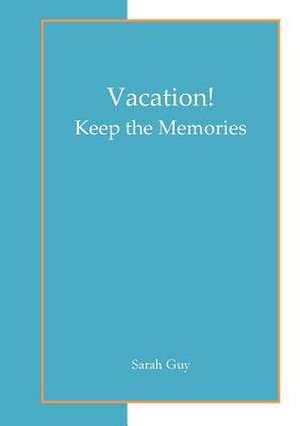 Vacation! Keep the Memories de Sarah Guy