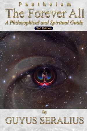 The Forever All: A Philosophical and Spiritual Guide, 2nd Ed de Guyus Seralius