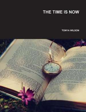 The Time Is Now de Tonya Wilson