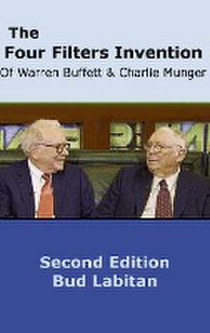 The Four Filters Invention of Warren Buffett and Charlie Munger ( Second Edition ) de Bud Labitan