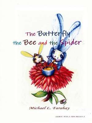 The Butterfly, the Bee and the Spider de Michael L. Farahay