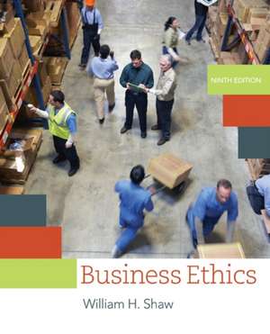 Business Ethics: A Textbook with Cases de William H. Shaw