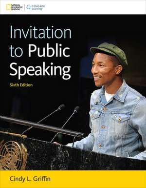 Invitation to Public Speaking - National Geographic Edition de Cindy Griffin