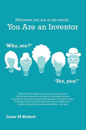 Wherever You Are In The World You Are An Inventor de Liam M Birkett