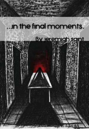 In the Final Moments... de Jeremiah Saint