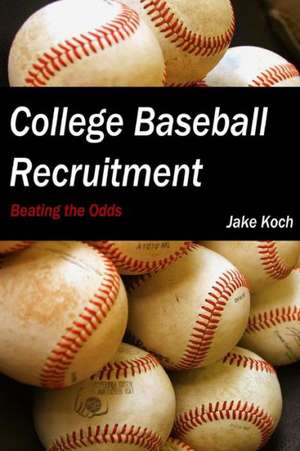 College Baseball Recruitment: Beating the Odds de Jacob Koch