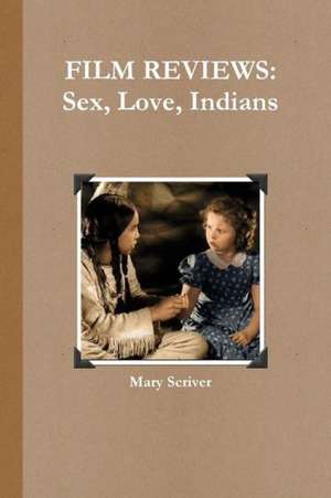 Film Reviews: Sex, Love, Indians de Mary Scriver