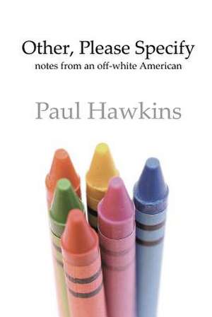 Other, Please Specify: Notes from an Off-White American de Paul Hawkins