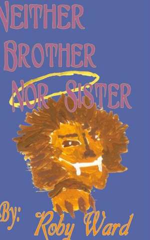 Neither Brother Nor Sister de Roby Ward