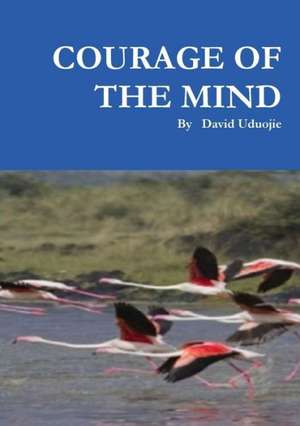 Courage of the Mind de David Uduojie