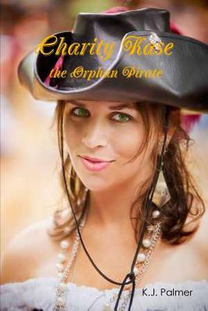 Charity Kase the Orphan Pirate de K. J. Palmer