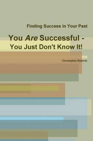 You Are Successful - You Just Don't Know It! de Christopher Roberts