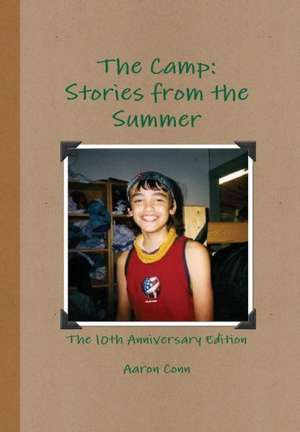 The Camp: Stories from the Summer- 10th Anniversary Edition de Aaron Conn