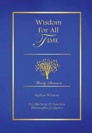 Wisdom for All Time de Wendy Swanson