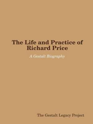 The Life and Practice of Richard Price: A Gestalt Biography de The Gestalt Legacy Project