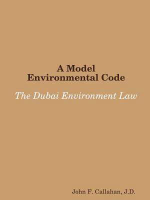 A Model Environmental Code: The Dubai Environment Law de J. D. John F. Callahan