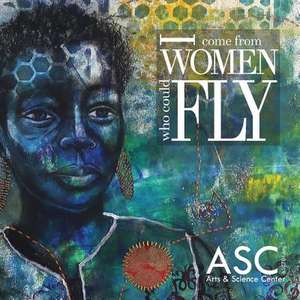 I Come from Women Who Could Fly de Arts and Science Center