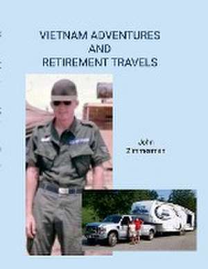 Vietnam Adventures and Retirement Travels de John Zimmerman