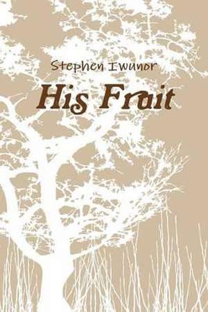 His Fruit de Stephen Iwunor