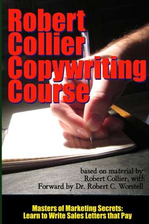 Robert Collier Copywriting Course - Masters of Marketing Secrets: Learn to Write Sales Letters That Pay de Robert Collier