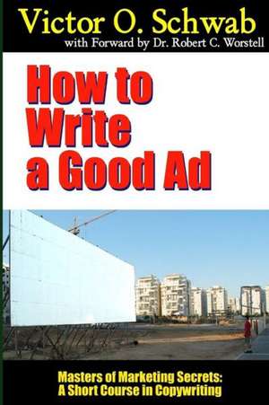 How to Write a Good Ad - Masters of Marketing Secrets: A Short Course in Copywriting de Dr Robert C. Worstell