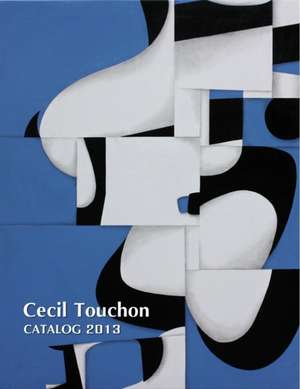 Cecil Touchon - 2013 Catalog of Works de Cecil Touchon