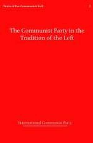 The Communist Party in the Tradition of the Left de International Communist Party