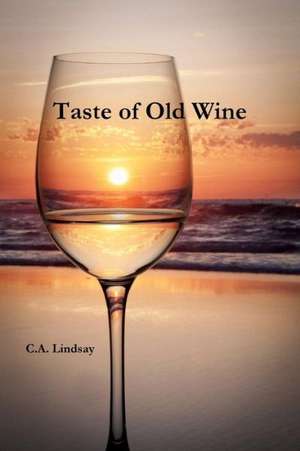 Taste of Old Wine de C. a. Lindsay