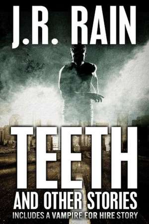 Teeth and Other Stories (Includes a Vampire for Hire Story) de J. R. Rain