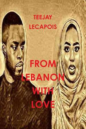 From Lebanon with Love de Teejay Lecapois