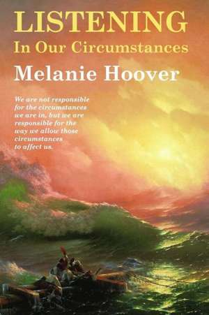 Listening in Our Circumstances de Melanie Hoover