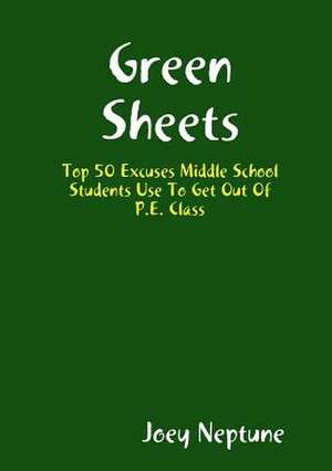 Green Sheets Top 50 Excuses Middle School Students Use to Get Out of P.E. Class de Joey Neptune