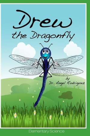 Drew the Dragonfly de Dr Angel Rodriguez