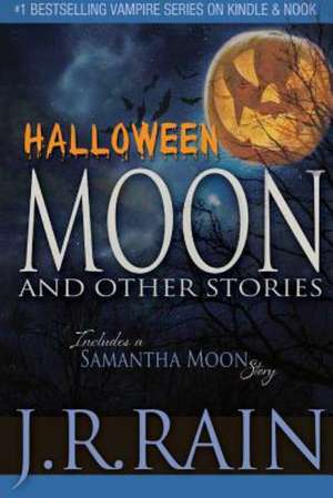 Halloween Moon and Other Stories (Includes a Samantha Moon Story) de J. R. Rain