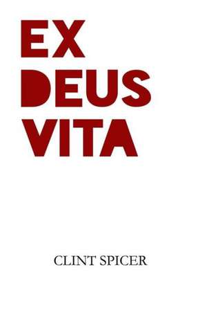 Ex Deus Vita de Clint Spicer