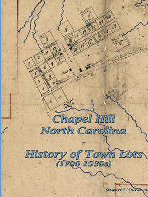 Chapel Hill, N.C. - History of Town Lots (1790-1930s) de Stewart Dunaway