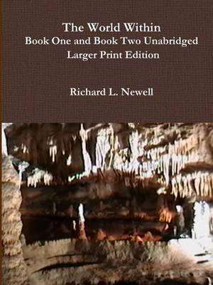 The World Within Book One and Book Two Unabridged: Larger Print Edition de Richard L. Newell